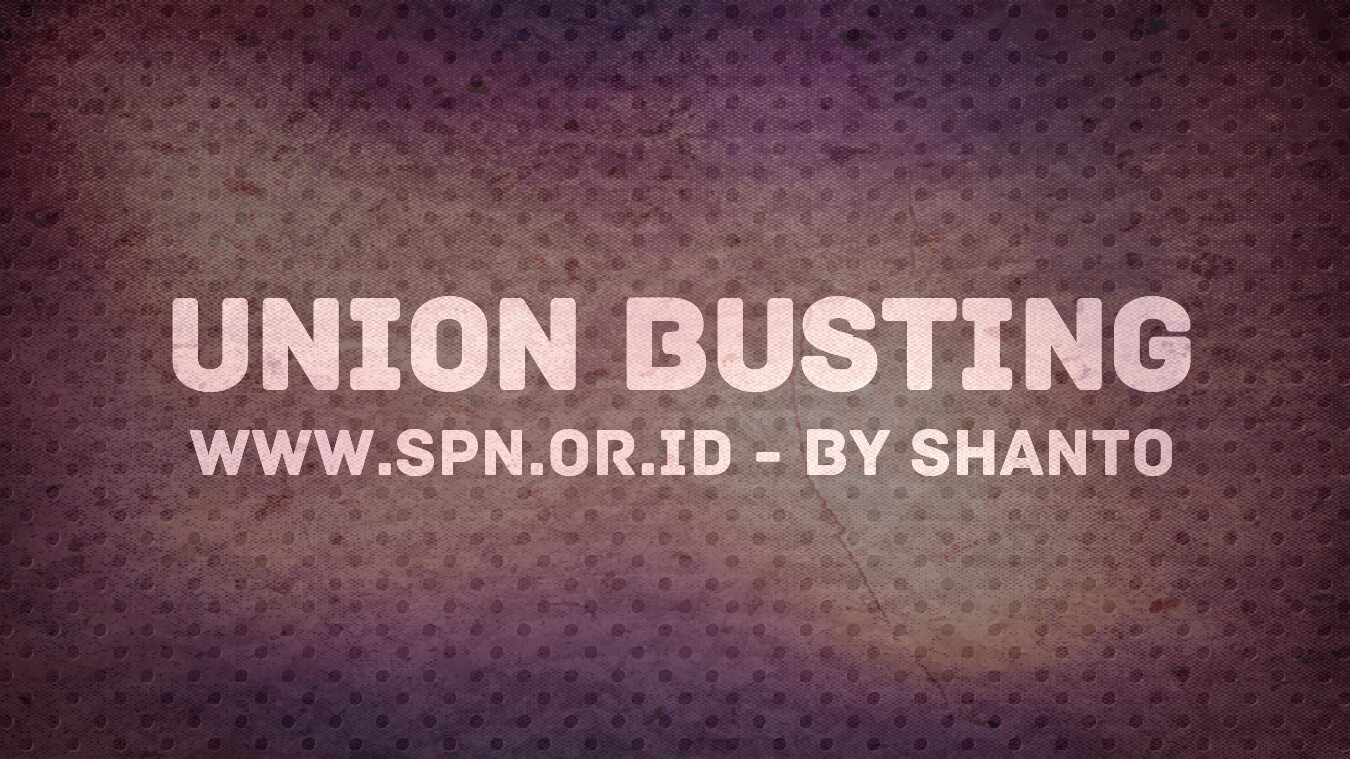 UNION BUSTING - SERIKAT PEKERJA NASIONAL