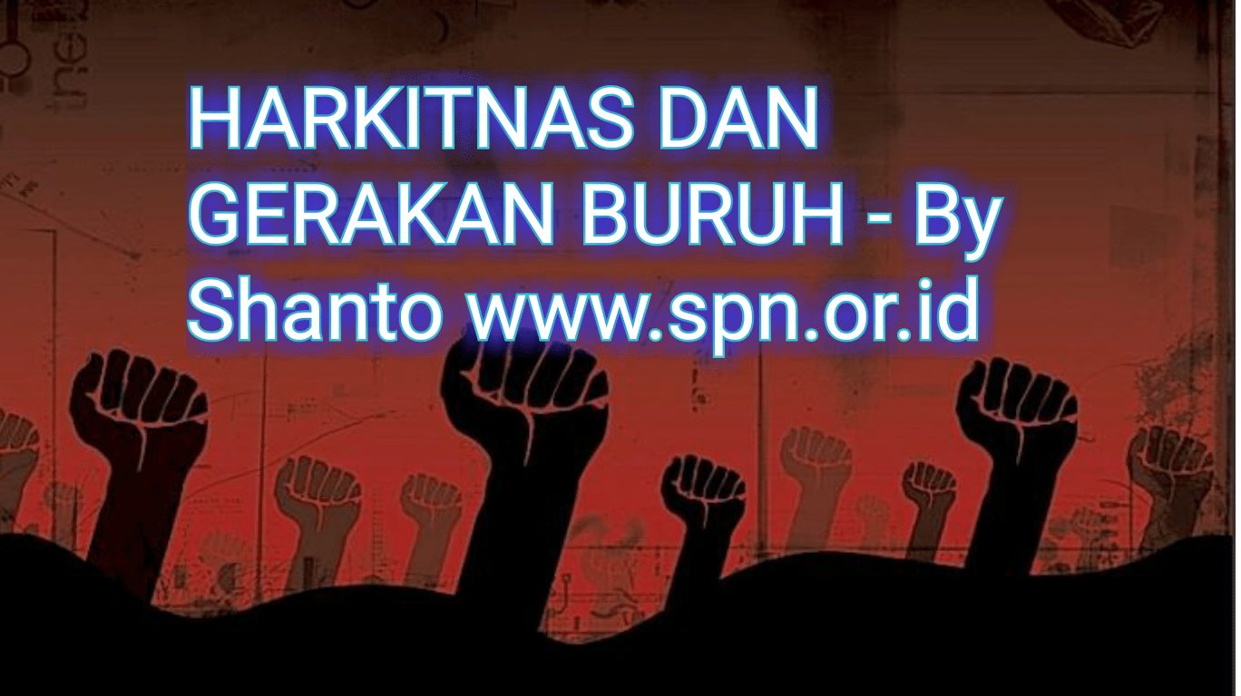 HARKITNAS DAN GERAKAN BURUH - SERIKAT PEKERJA NASIONAL