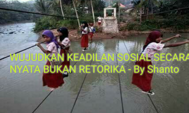 WUJUDKAN KEADILAN SOSIAL SECARA NYATA BUKAN RETORIKA