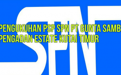 PENGUKUHAN PSP SPN PT GUNTA SAMBA PENGADAN ESTATE KUTAI TIMUR