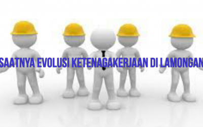SAATNYA EVOLUSI KETENAGAKERJAAN DI LAMONGAN