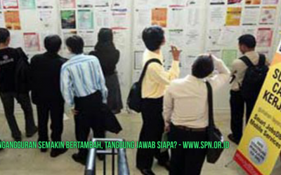 PENGANGGURAN SEMAKIN BERTAMBAH, TANGGUNG JAWAB SIAPA?
