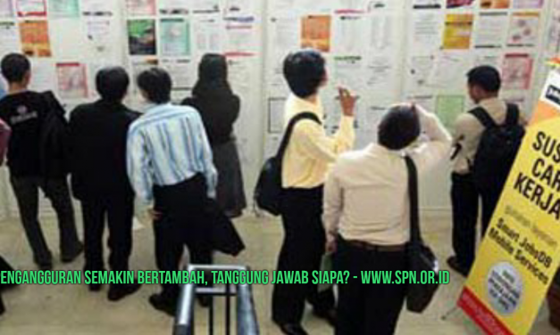 PENGANGGURAN SEMAKIN BERTAMBAH, TANGGUNG JAWAB SIAPA?