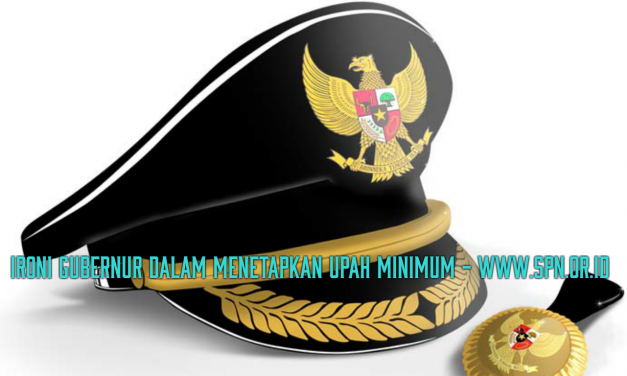 IRONI GUBERNUR DALAM MENETAPKAN UPAH MINIMUM