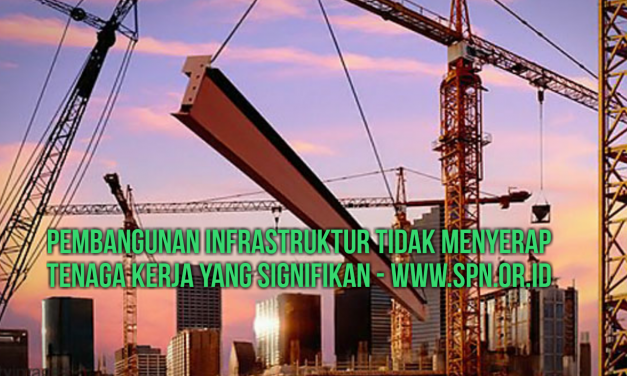 PEMBANGUNAN INFRASTRUKTUR TIDAK MENYERAP TENAGA KERJA YANG SIGNIFIKAN