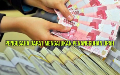 PENGUSAHA DAPAT MENGAJUKAN PENANGGUHAN UPAH