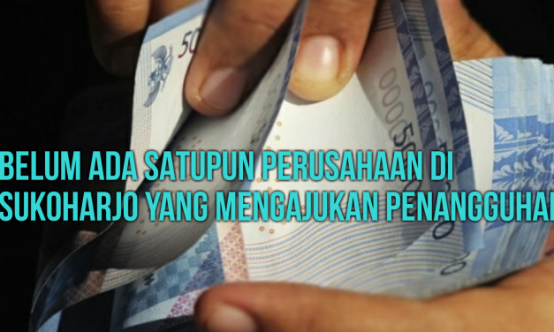 BELUM ADA SATUPUN PERUSAHAAN DI SUKOHARJO YANG MENGAJUKAN PENANGGUHAN