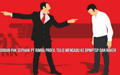 KORBAN PHK SEPIHAK PT RIMBA PROFIL TULIS MENGADU KE DPMPTSP dan NAKER
