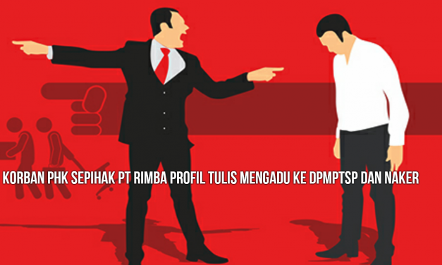 KORBAN PHK SEPIHAK PT RIMBA PROFIL TULIS MENGADU KE DPMPTSP dan NAKER