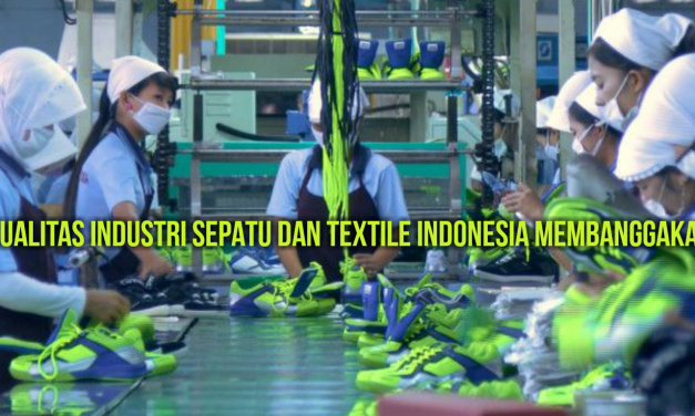 KUALITAS INDUSTRI SEPATU DAN TEXTILE INDONESIA MEMBANGGAKAN