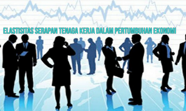 ELASTISITAS SERAPAN TENAGA KERJA DALAM PERTUMBUHAN EKONOMI