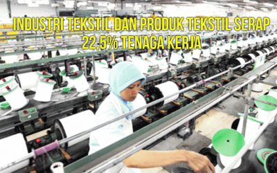 INDUSTRI TEKSTIL DAN PRODUK TEKSTIL SERAP 22,5% TENAGA KERJA