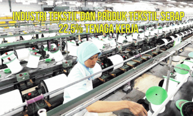 INDUSTRI TEKSTIL DAN PRODUK TEKSTIL SERAP 22,5% TENAGA KERJA