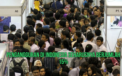 PENGANGGURAN DI INDONESIA SEHARUSNYA BERJUMLAH 15%