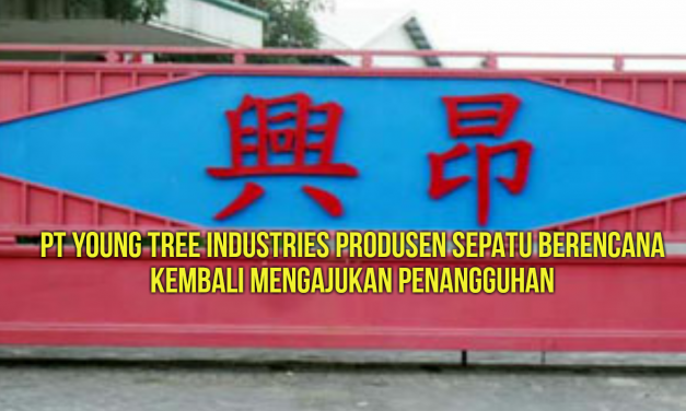 PT YOUNG TREE INDUSTRIES PRODUSEN SEPATU BERENCANA KEMBALI MENGAJUKAN PENANGGUHAN
