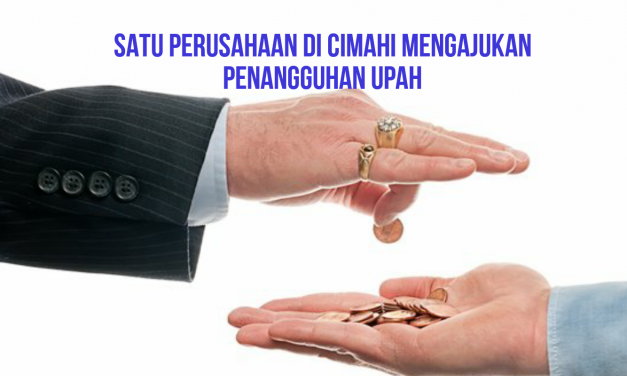 SATU PERUSAHAAN DI CIMAHI MENGAJUKAN PENANGGUHAN UPAH