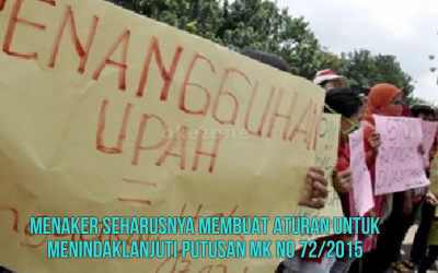 MENAKER SEHARUSNYA MEMBUAT ATURAN UNTUK MENINDAKLANJUTI PUTUSAN MK NO 72/2015
