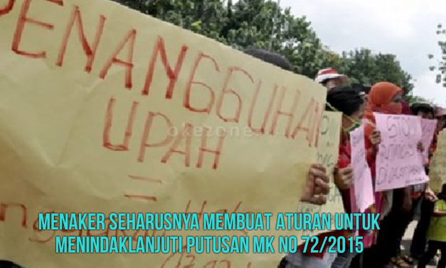 MENAKER SEHARUSNYA MEMBUAT ATURAN UNTUK MENINDAKLANJUTI PUTUSAN MK NO 72/2015