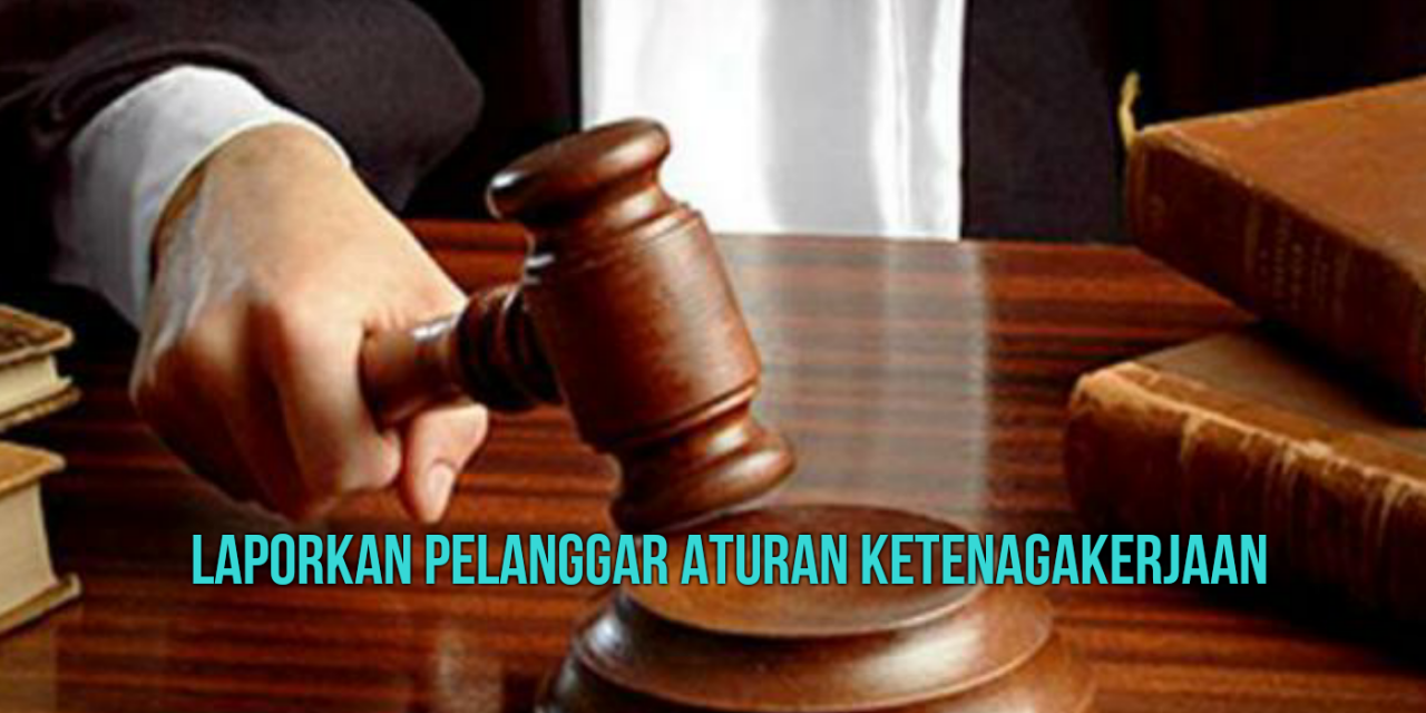 LAPORKAN PELANGGAR ATURAN KETENAGAKERJAAN - SERIKAT 