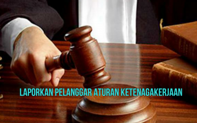 LAPORKAN PELANGGAR ATURAN KETENAGAKERJAAN