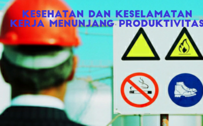 KESEHATAN DAN KESELAMATAN KERJA MENUNJANG PRODUKTIVITAS