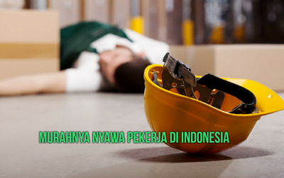 MURAHNYA NYAWA PEKERJA DI INDONESIA