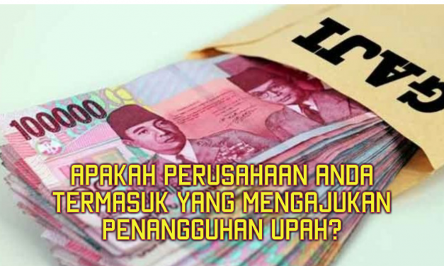 APAKAH PERUSAHAAN ANDA TERMASUK YANG MENGAJUKAN PENANGGUHAN UPAH?