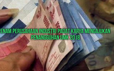 ENAM PERUSAHAAN INDUSTRI PADAT KARYA MENGAJUKAN PENANGGUHAN UMK 2018