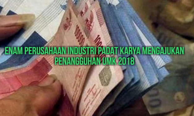 ENAM PERUSAHAAN INDUSTRI PADAT KARYA MENGAJUKAN PENANGGUHAN UMK 2018