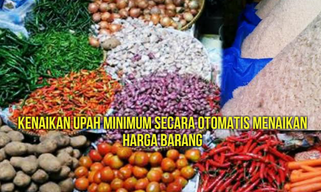 KENAIKAN UPAH MINIMUM SECARA OTOMATIS MENAIKAN HARGA BARANG