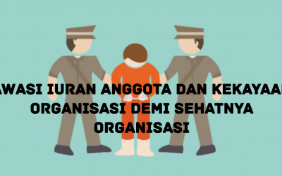 AWASI IURAN ANGGOTA DAN KEKAYAAN ORGANISASI DEMI SEHATNYA ORGANISASI