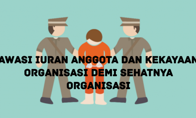 AWASI IURAN ANGGOTA DAN KEKAYAAN ORGANISASI DEMI SEHATNYA ORGANISASI