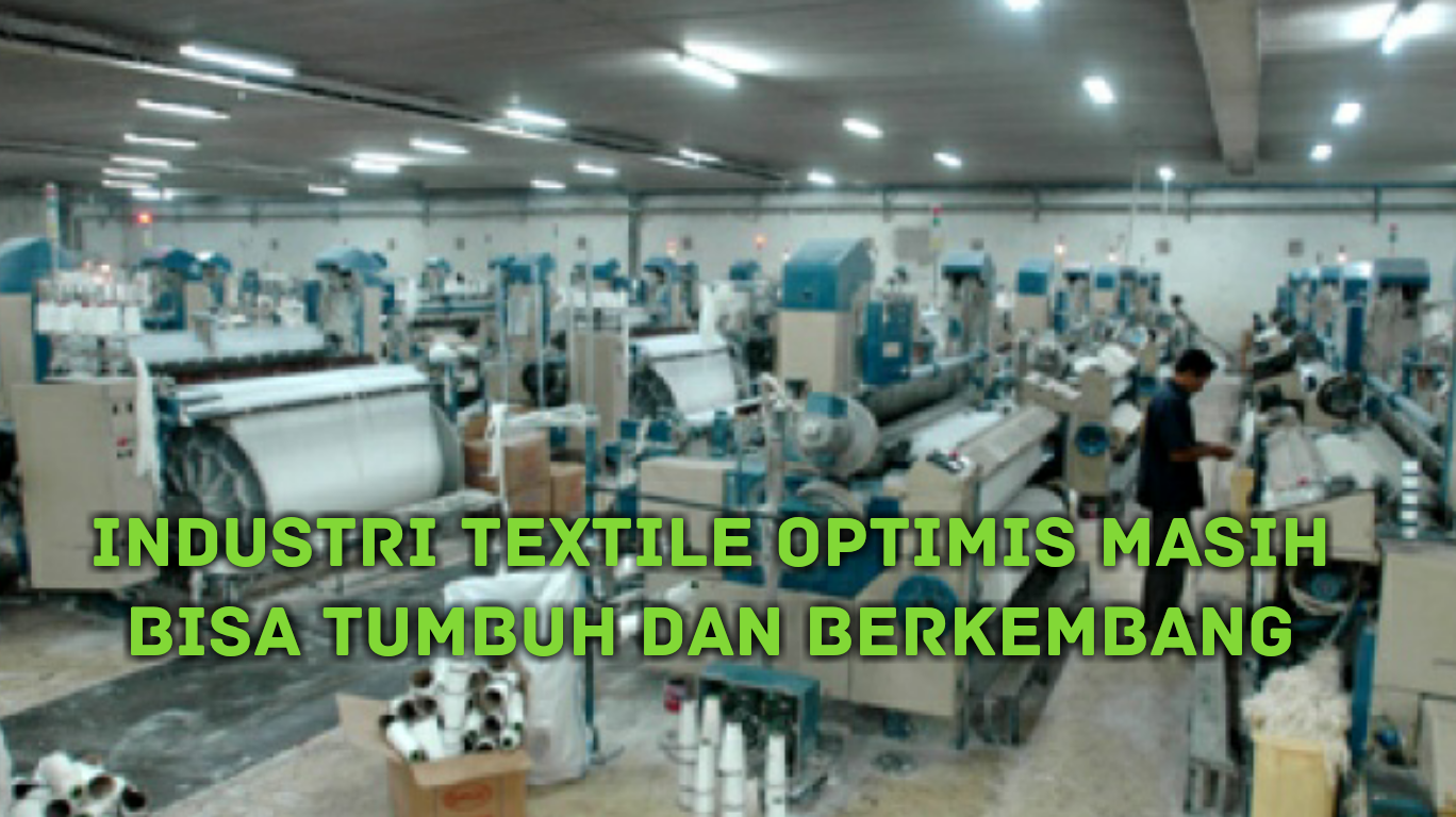 INDUSTRI TEXTILE OPTIMIS MASIH BISA TUMBUH DAN BERKEMBANG - SERIKAT ...