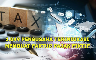 1.049 PENGUSAHA TERINDIKASI MEMBUAT FAKTUR PAJAK FIKTIF