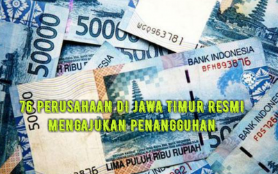 76 PERUSAHAAN DI JAWA TIMUR RESMI MENGAJUKAN PENANGGUHAN