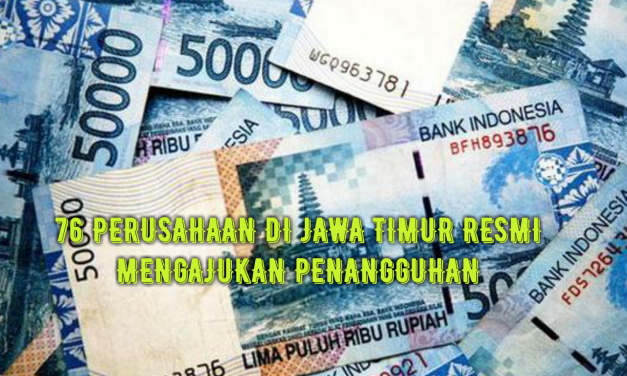 76 PERUSAHAAN DI JAWA TIMUR RESMI MENGAJUKAN PENANGGUHAN