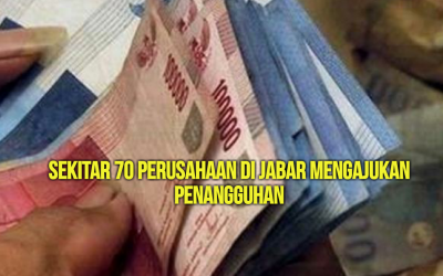 SEKITAR 70 PERUSAHAAN DI JABAR MENGAJUKAN PENANGGUHAN