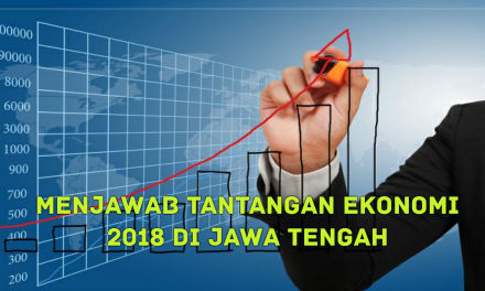 MENJAWAB TANTANGAN EKONOMI 2018 DI JAWA TENGAH