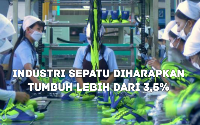 INDUSTRI SEPATU DIHARAPKAN TUMBUH LEBIH DARI 3,5%