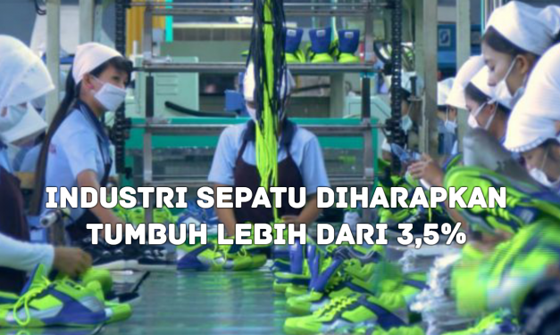INDUSTRI SEPATU DIHARAPKAN TUMBUH LEBIH DARI 3,5%
