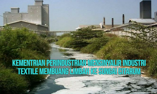 KEMENTRIAN PERINDUSTRIAN MENSINYALIR INDUSTRI TEXTILE MEMBUANG LIMBAH KE SUNGAI CITARUM