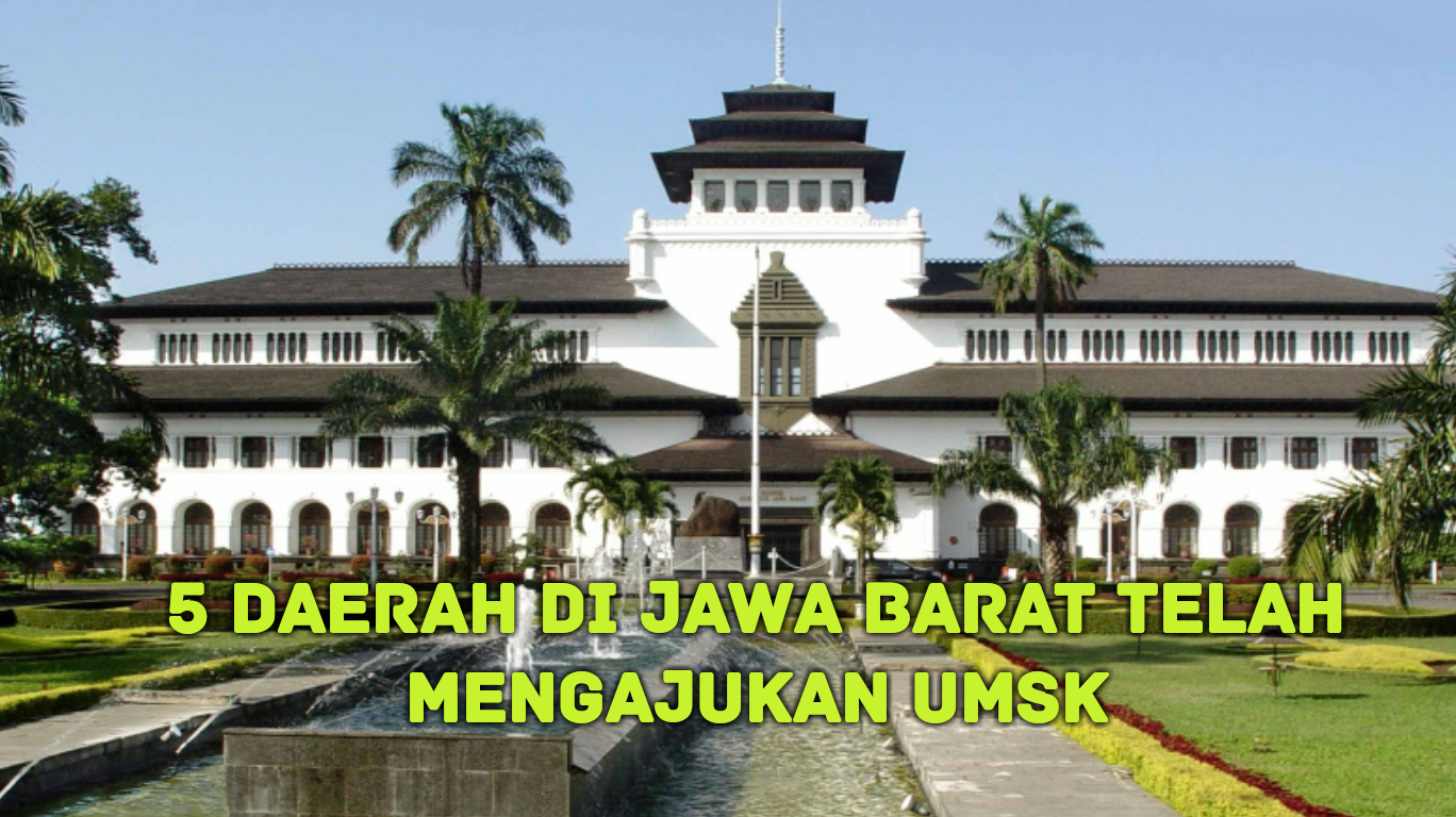 5 DAERAH DI JAWA BARAT TELAH MENGAJUKAN UMSK - SERIKAT 