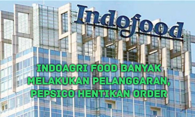 INDOAGRI FOOD BANYAK MELAKUKAN PELANGGARAN, PEPSICO HENTIKAN ORDER