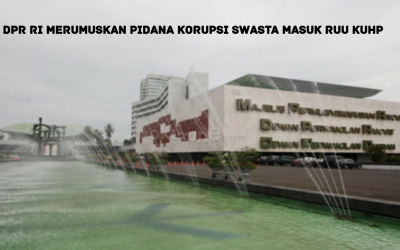DPR RI MERUMUSKAN PIDANA KORUPSI SWASTA MASUK RUU KUHP