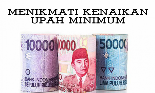 MENIKMATI KENAIKAN UPAH MINIMUM