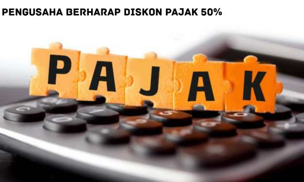 PENGUSAHA BERHARAP DISKON PAJAK 50%