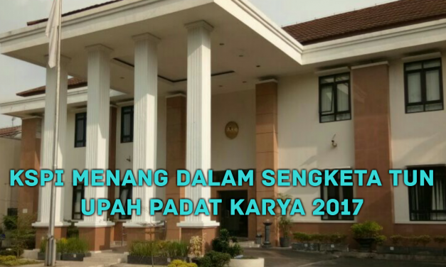 KSPI MENANG DALAM SENGKETA TUN UPAH PADAT KARYA 2017