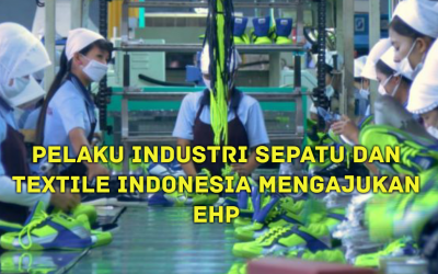 PELAKU INDUSTRI SEPATU DAN TEXTILE INDONESIA MENGAJUKAN EHP