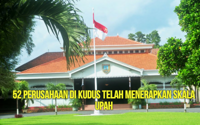 52 PERUSAHAAN DI KUDUS TELAH MENERAPKAN SKALA UPAH
