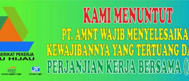 MENUNTUT HAK, ALIANSI SERIKAT PEKERJA BATU HIJAU PT AMNT MOGOK KERJA